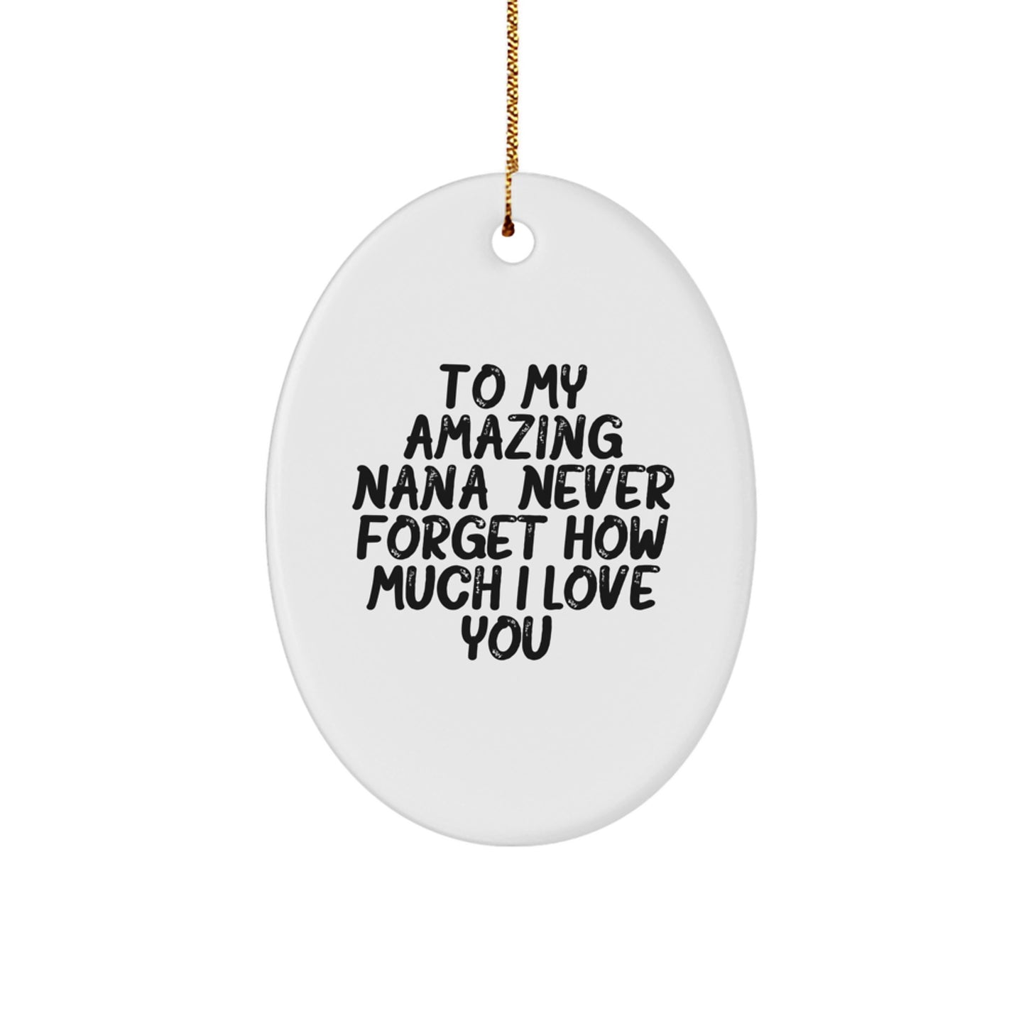 Funny Nana Gifts from Family - Oval Ornament with Quote 'To My Amazing Nana, Never Forget How Much I Love You' for Christmas Unique Presents - Image 1
