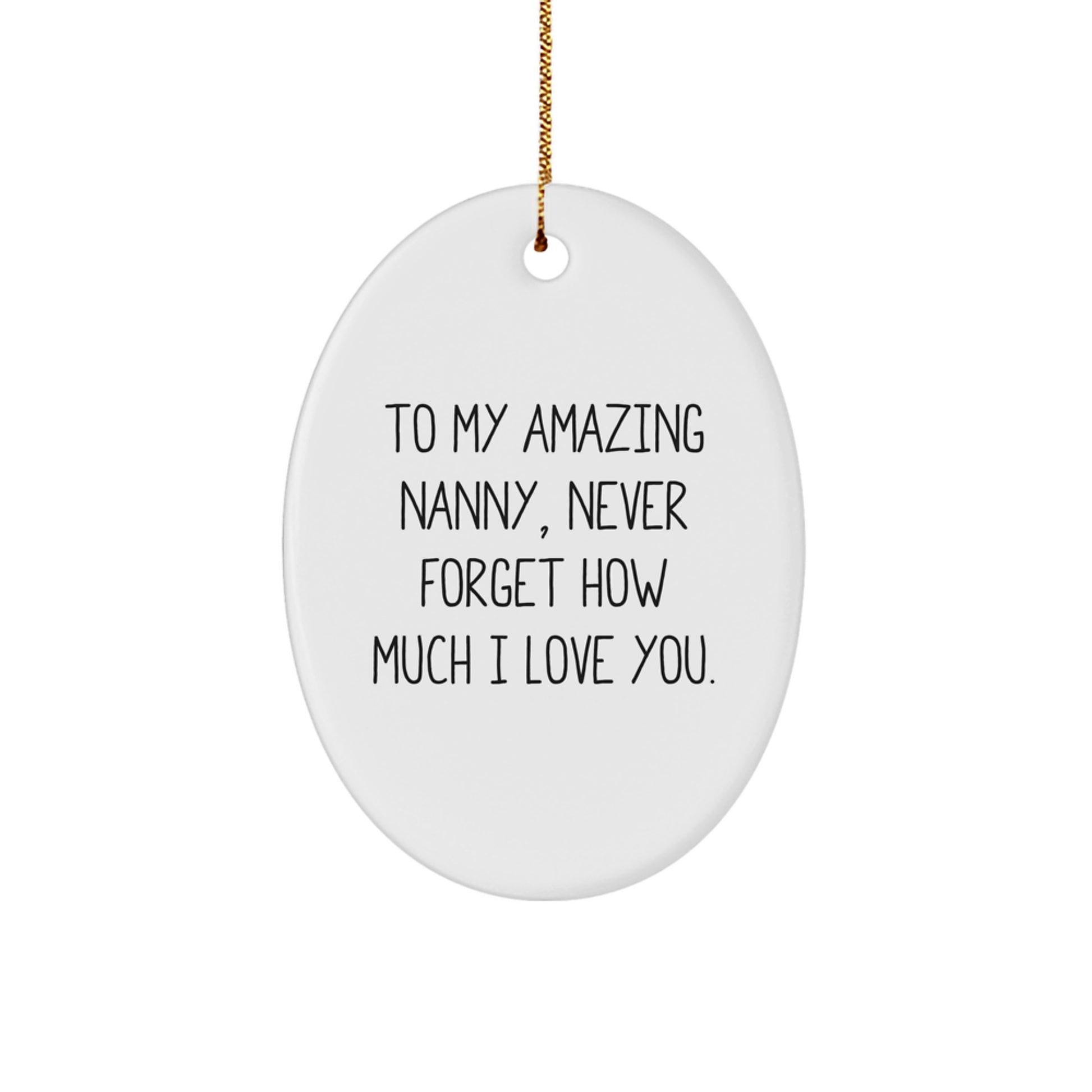 Gifts from Family to Nanny - To My Amazing Nanny, Never Forget How Much I Love You. Oval Ornament for Christmas - Image 1