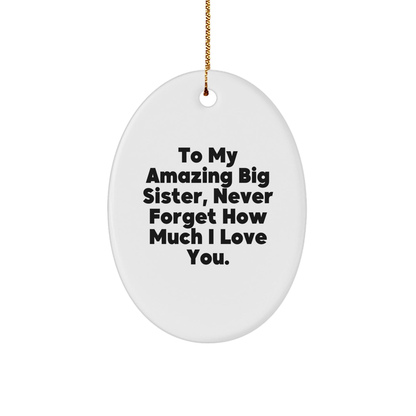 Gifts from Family for My Amazing Big Sister, Oval Christmas Ornament with Inspirational Quote - To My Amazing Big Sister, Never Forget How Much I Love You. - Image 1