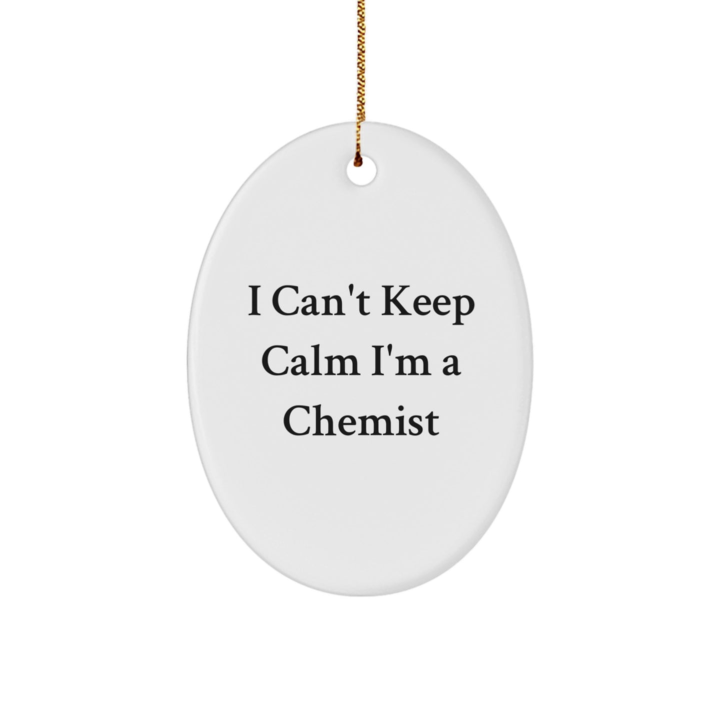 Funny Chemist Oval Ornament Gift for Friends from Men, Unique Christmas Unique Gifts for Him, Her, Family, or Coworkers with 'I Can't Keep Calm I'm A Chemist' Quote - Image 1