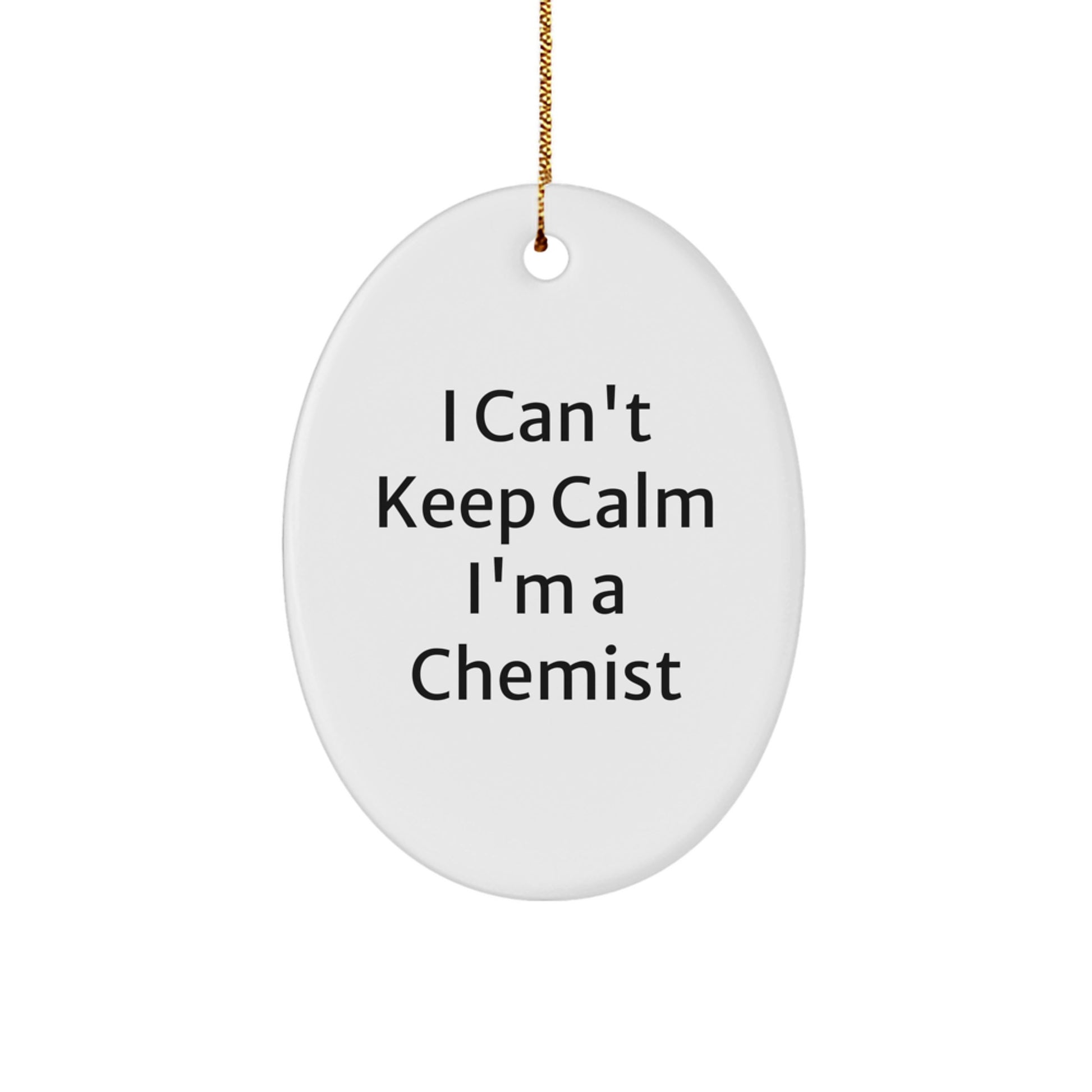 Funny Chemist Gifts for Men Women Friends, Oval Ornament from Friends, Christmas Unique Gifts, I Can't Keep Calm I'm A 'Chemist' - Image 1
