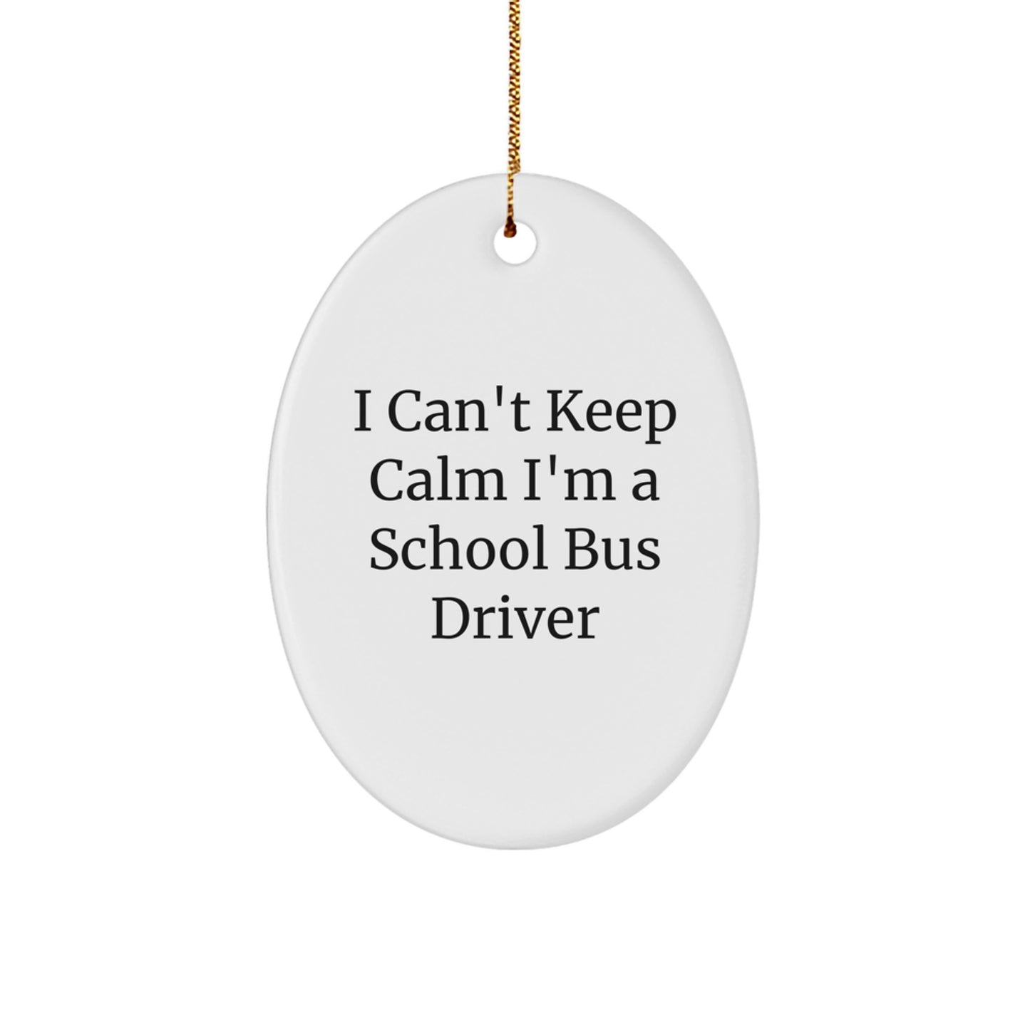 Fun School Bus Driver Oval Ornament Funny Gift for Men Women Friends Family from Friends, I Can't Keep Calm I'm A School Bus Driver Oval Ornament Christmas Unique Gifts - Image 1