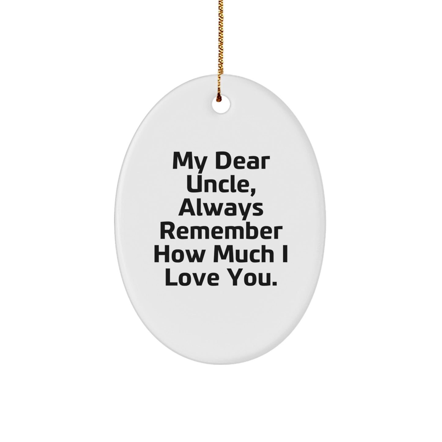 Funny Uncle Gifts - 'My Dear Uncle, Always Remember How Much I Love You.' Oval Ornament, White, Christmas, Gifts from Men to Uncle, Gifts for Uncle - Image 1