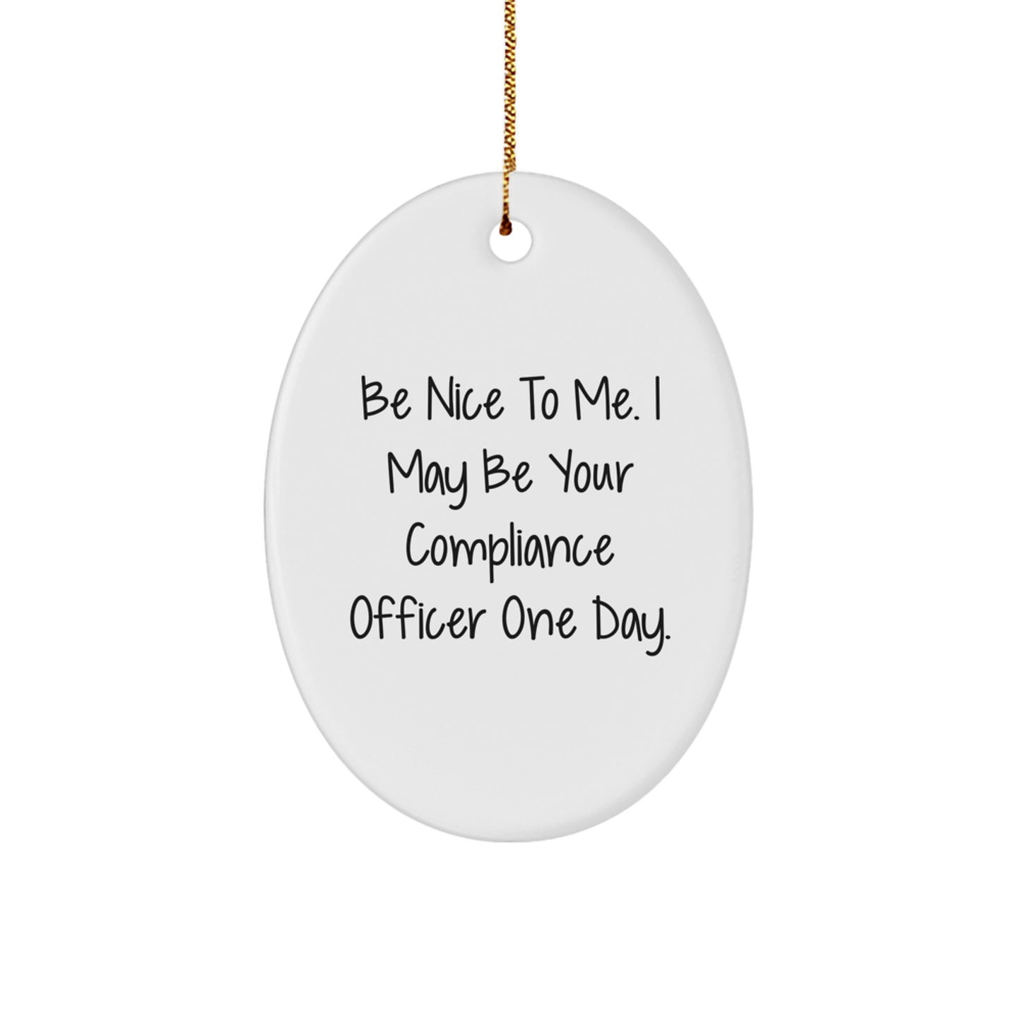 Compliance Officer Gifts, Be Nice To Me. I May Be Your Compliance Officer One Day. Oval Ornament, Funny Christmas Unique Gift for Men from Friends - Image 1