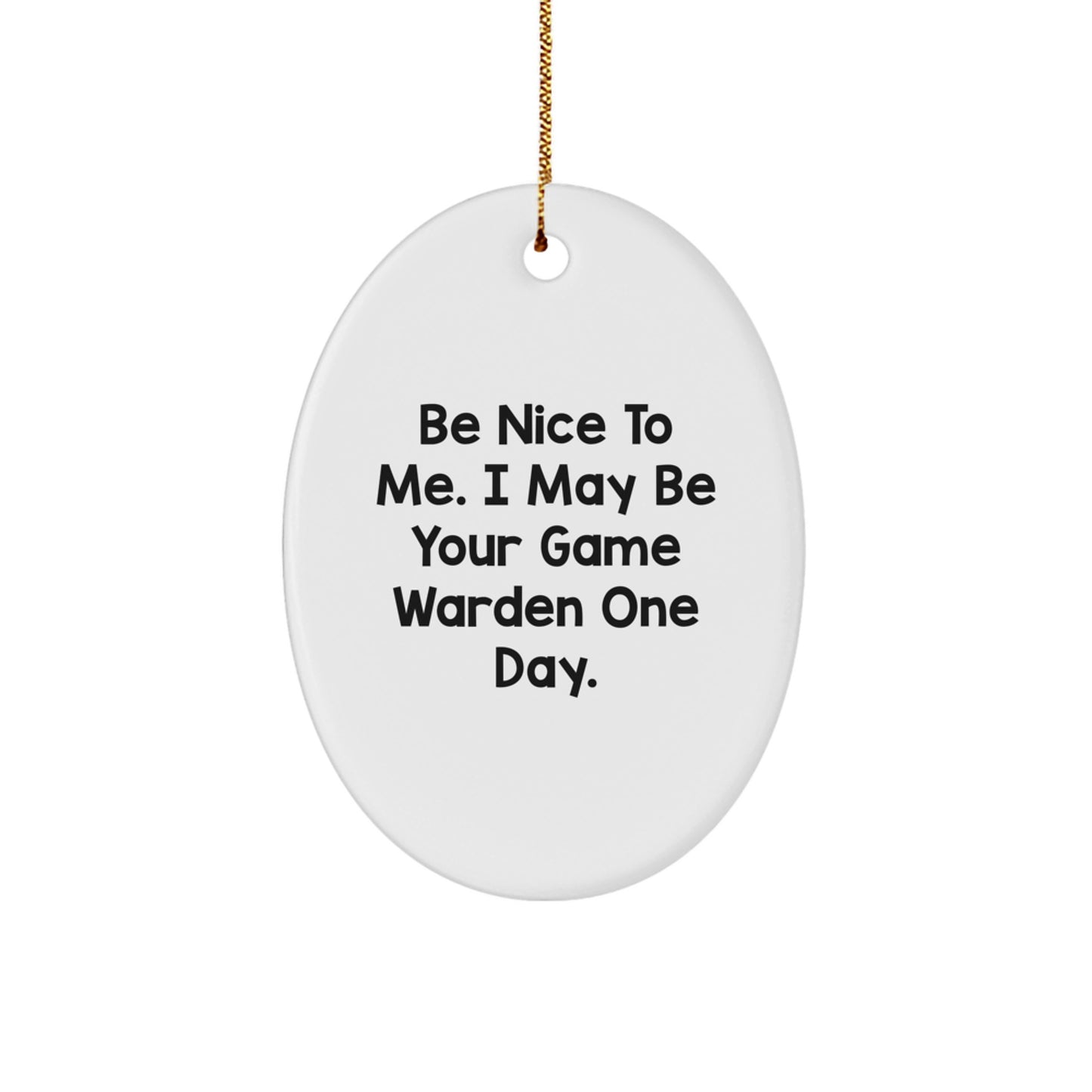 Funny Game Warden Oval Ornament Gifts from Family for Game Wardens Men - Be Nice To Me. I May Be Your Game Warden One Day. Christmas Unique Gifts - Image 1