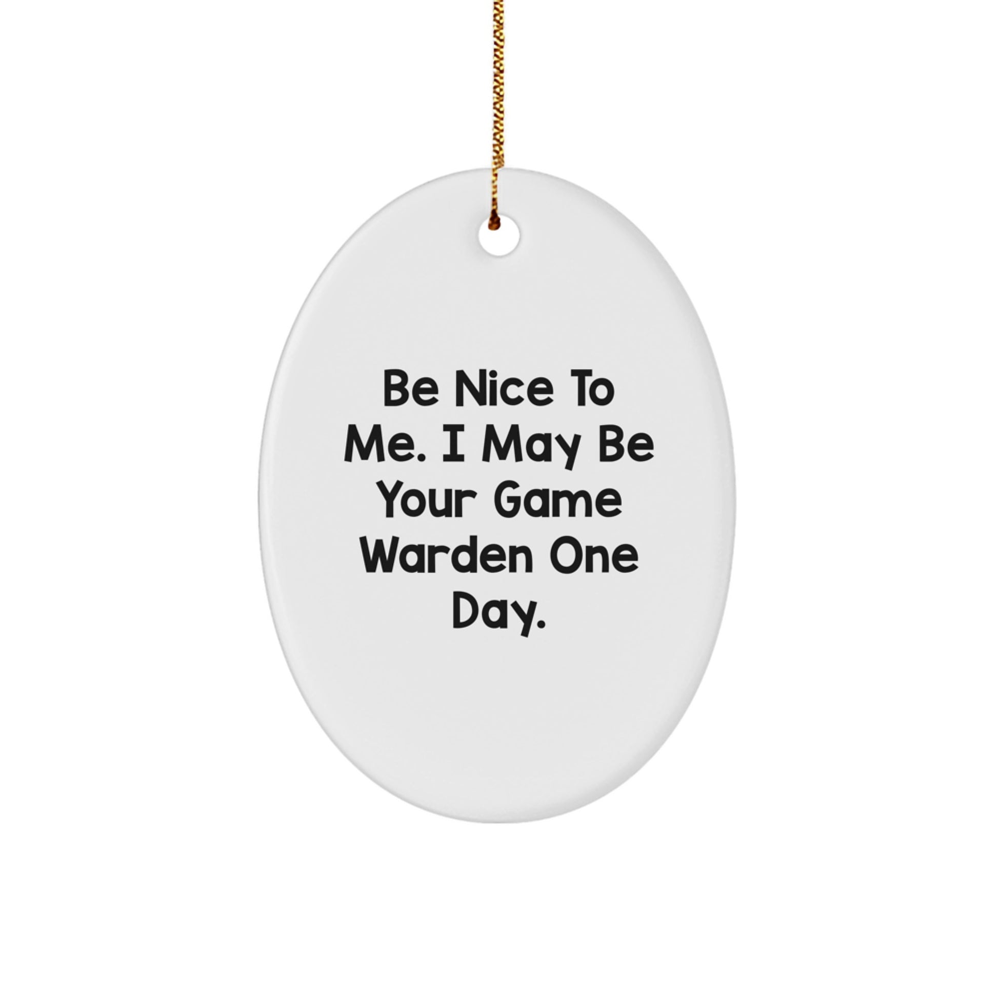 Funny Game Warden Oval Ornament Gifts from Family for Game Wardens Men - Be Nice To Me. I May Be Your Game Warden One Day. Christmas Unique Gifts - Image 1