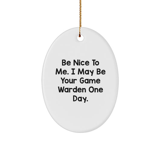 Funny Game Warden Oval Ornament Gifts from Family for Game Wardens Men - Be Nice To Me. I May Be Your Game Warden One Day. Christmas Unique Gifts - Image 1