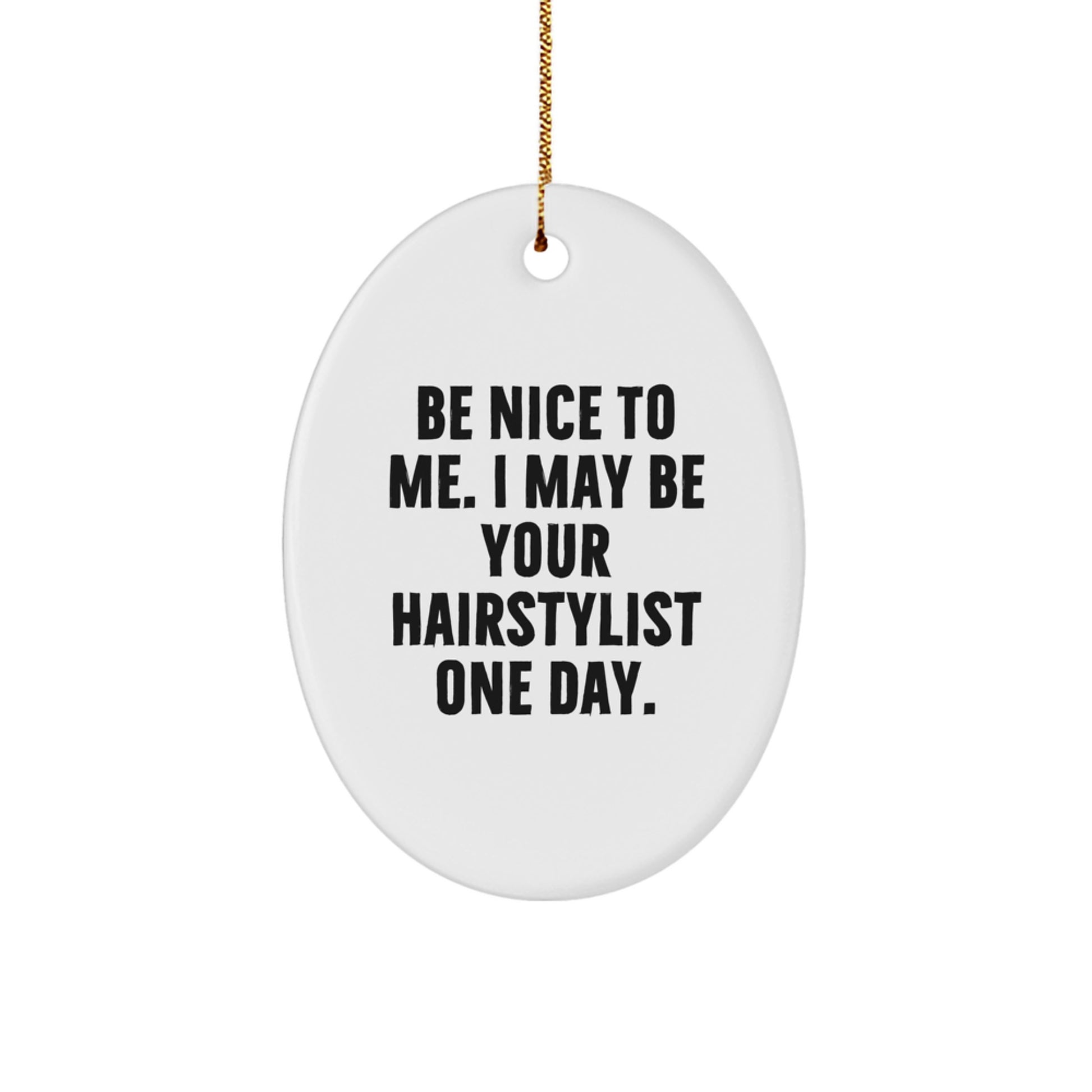 Funny Hairstylist Gifts from Friends for Men, Oval Ornament with 'Be Nice To Me. I May Be Your Hairstylist One Day.' Quote, Christmas Unique Ideas - Image 1