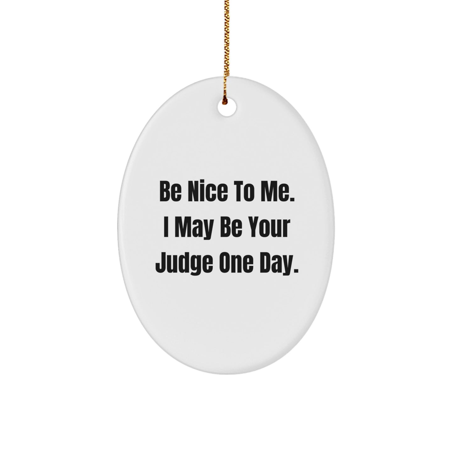Funny Judge Gifts from Friends, Nice Judge Gifts for Men, 'Be Nice To Me. I May Be Your Judge One Day.' Oval Ornament for Christmas - Image 1