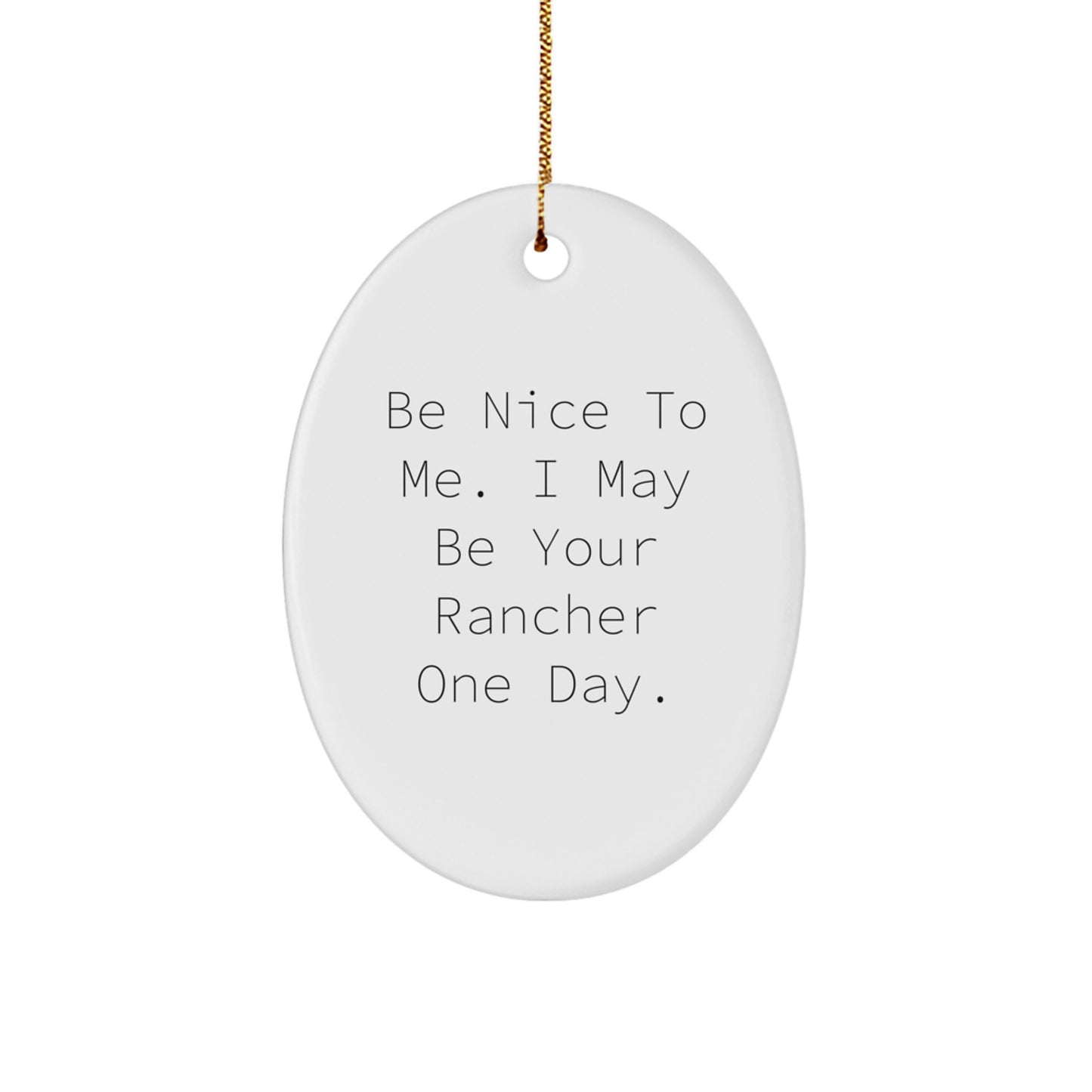 Funny Rancher Gifts for Men, Oval Ornament, Be Nice To Me, Christmas Unique Presents from Family to Friends - Image 1