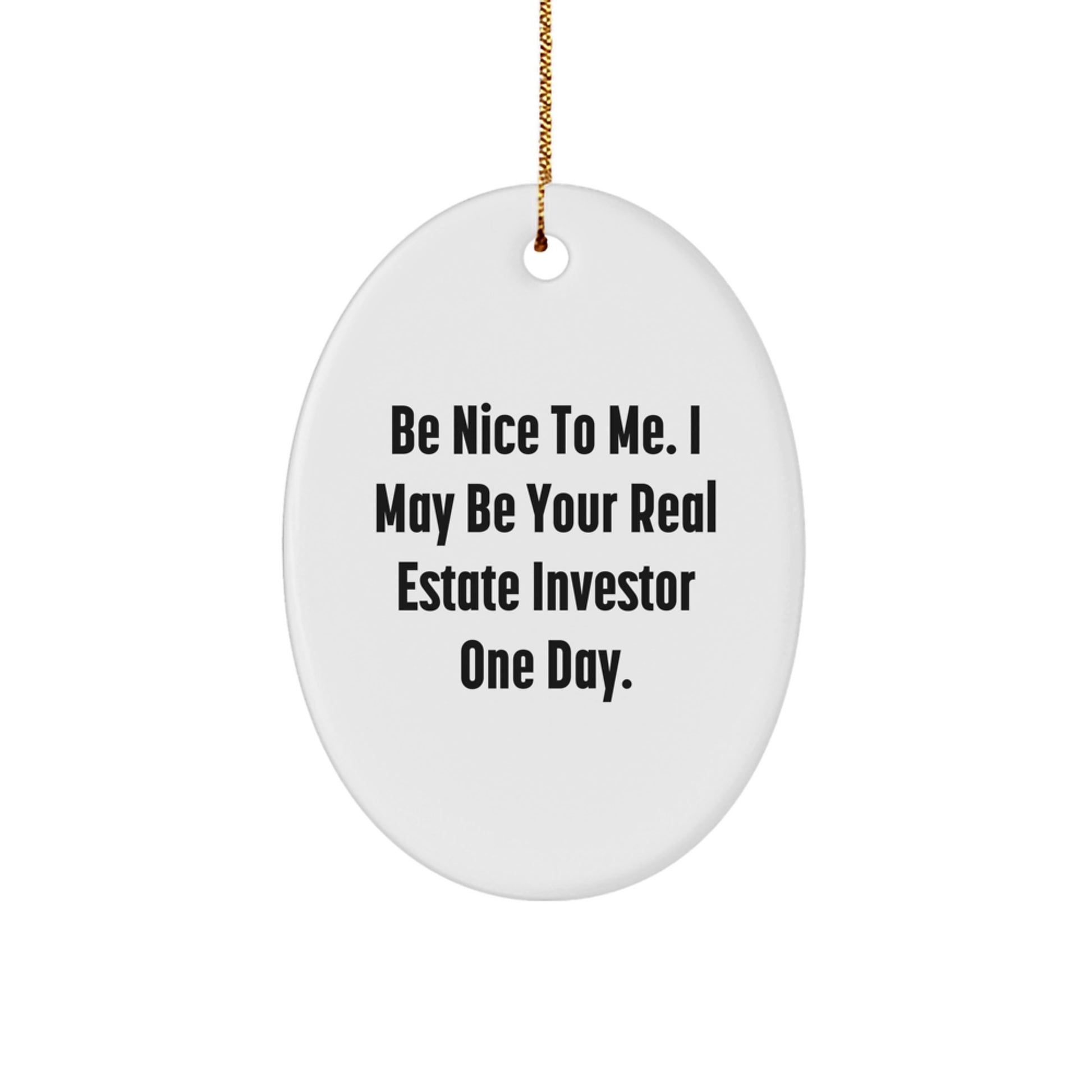 Funny Real Estate Investor Gifts from Friends and Family for Christmas Unique Decorations Oval Ornament Be Nice To Me - Image 1