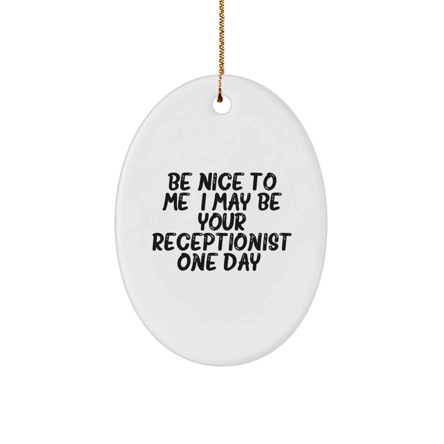 Funny Receptionist Oval Ornament Gifts from Friends for Receptionist, Cute Oval Shaped White Ornament for Christmas Unique Gifts, Be Nice To Me I May Be Your Receptionist One Day. - Image 1