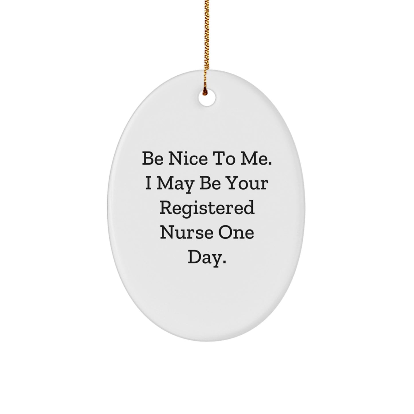 Funny Registered Nurse Gifts from Friends - Be Nice To Me Oval Ornament for Christmas - Image 1