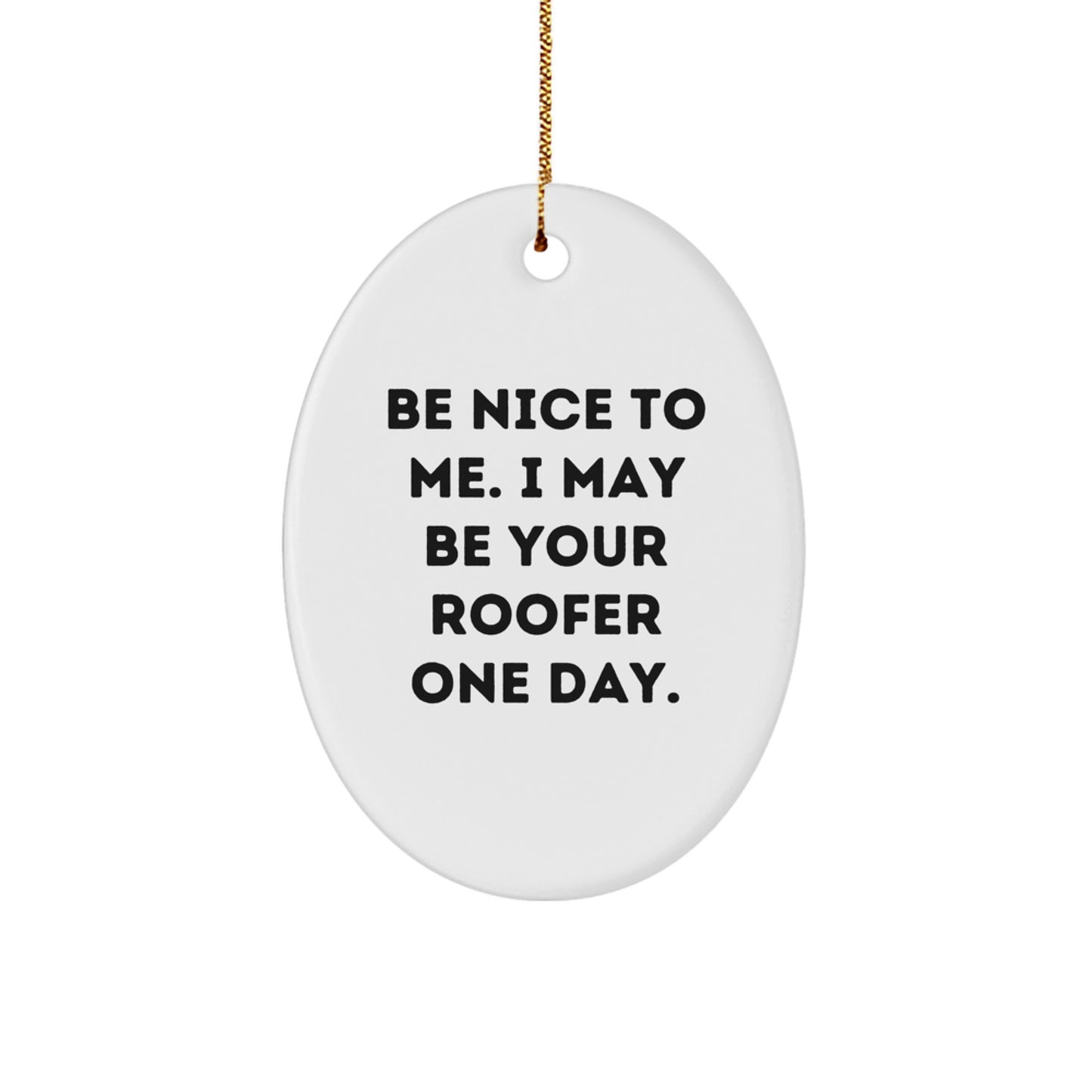 Funny Roofer Oval Ornament Gifts from Friends for Men with Be Nice To Me Quote, Unique Christmas Decorations - Image 1