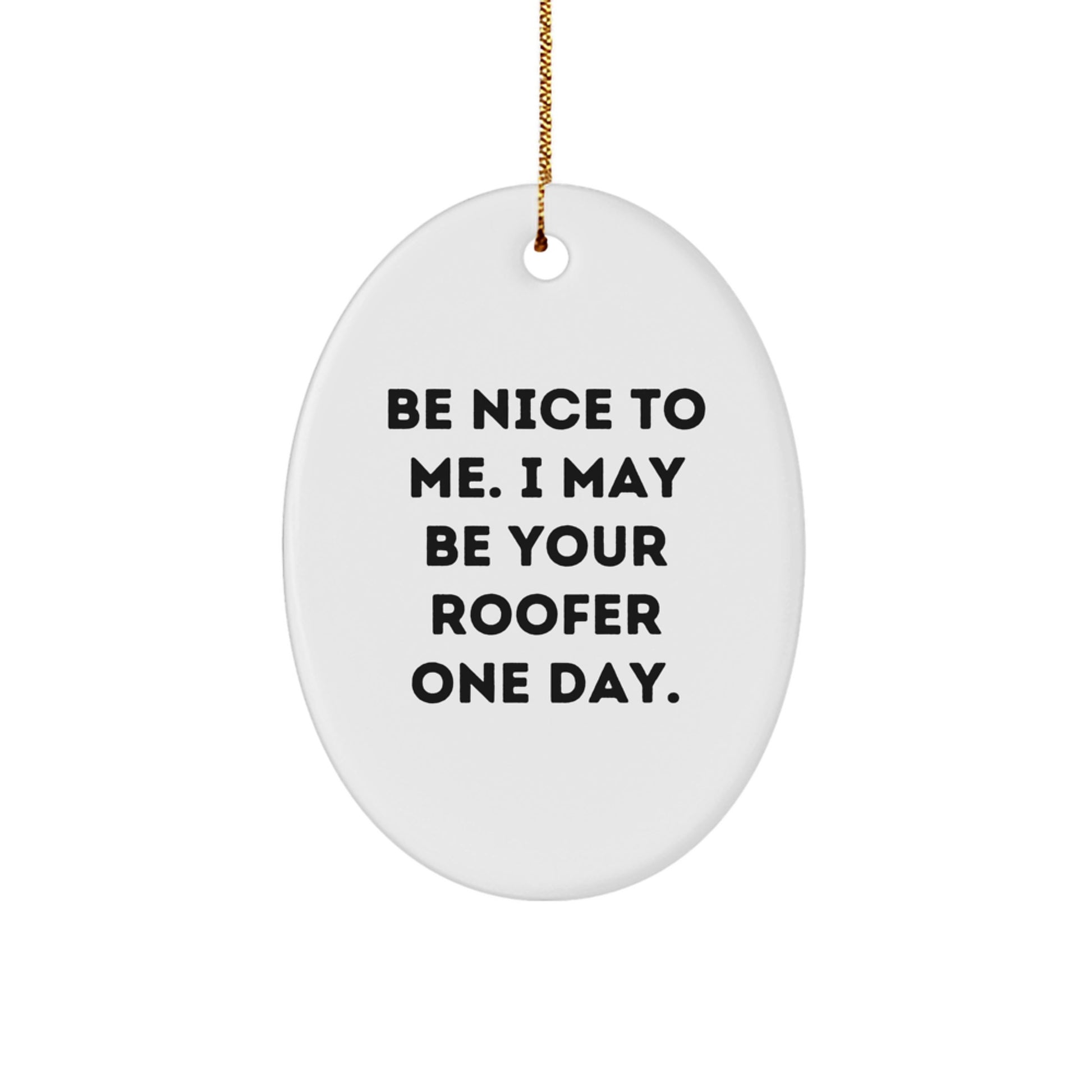 Funny Roofer Oval Ornament Gifts from Friends for Men with Be Nice To Me Quote, Unique Christmas Decorations - Image 1