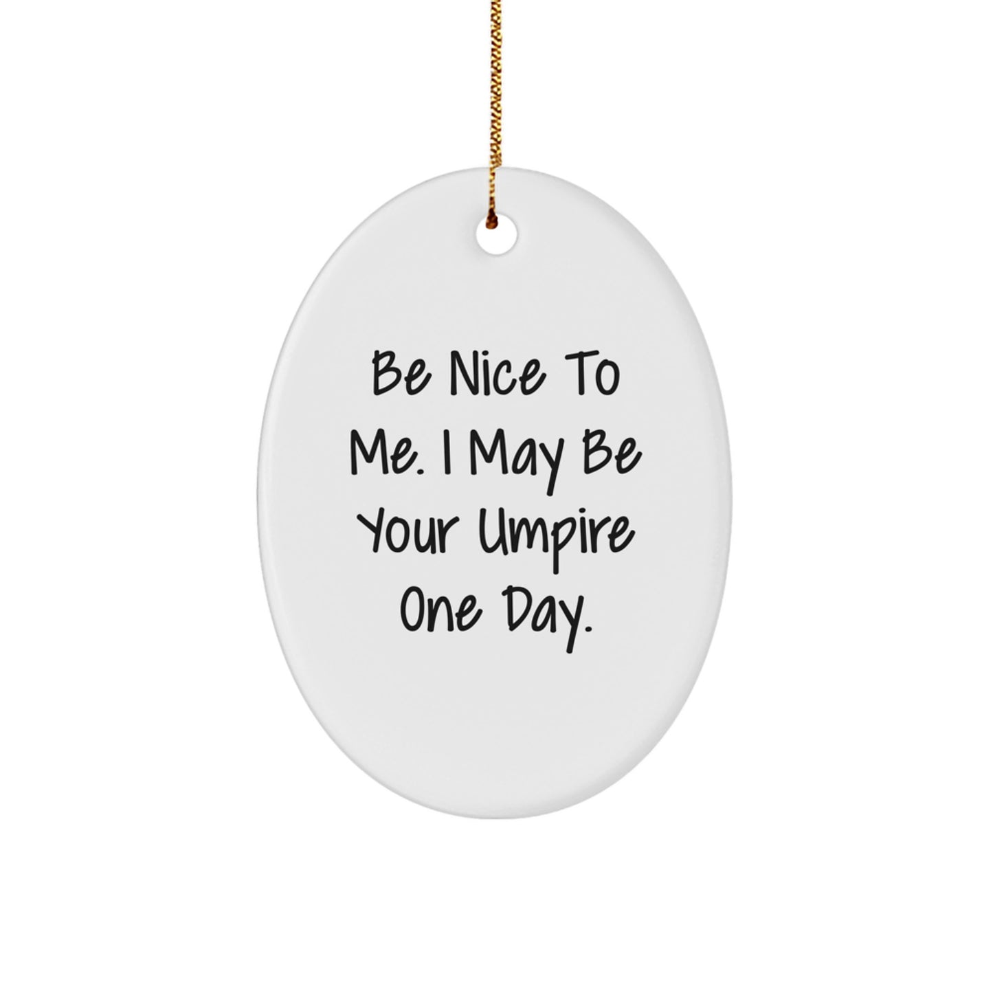 Funny Umpire Gifts for Umpire Men from Friends - Be Nice To Me Oval Ornament, Christmas Unique Gifts - Image 1
