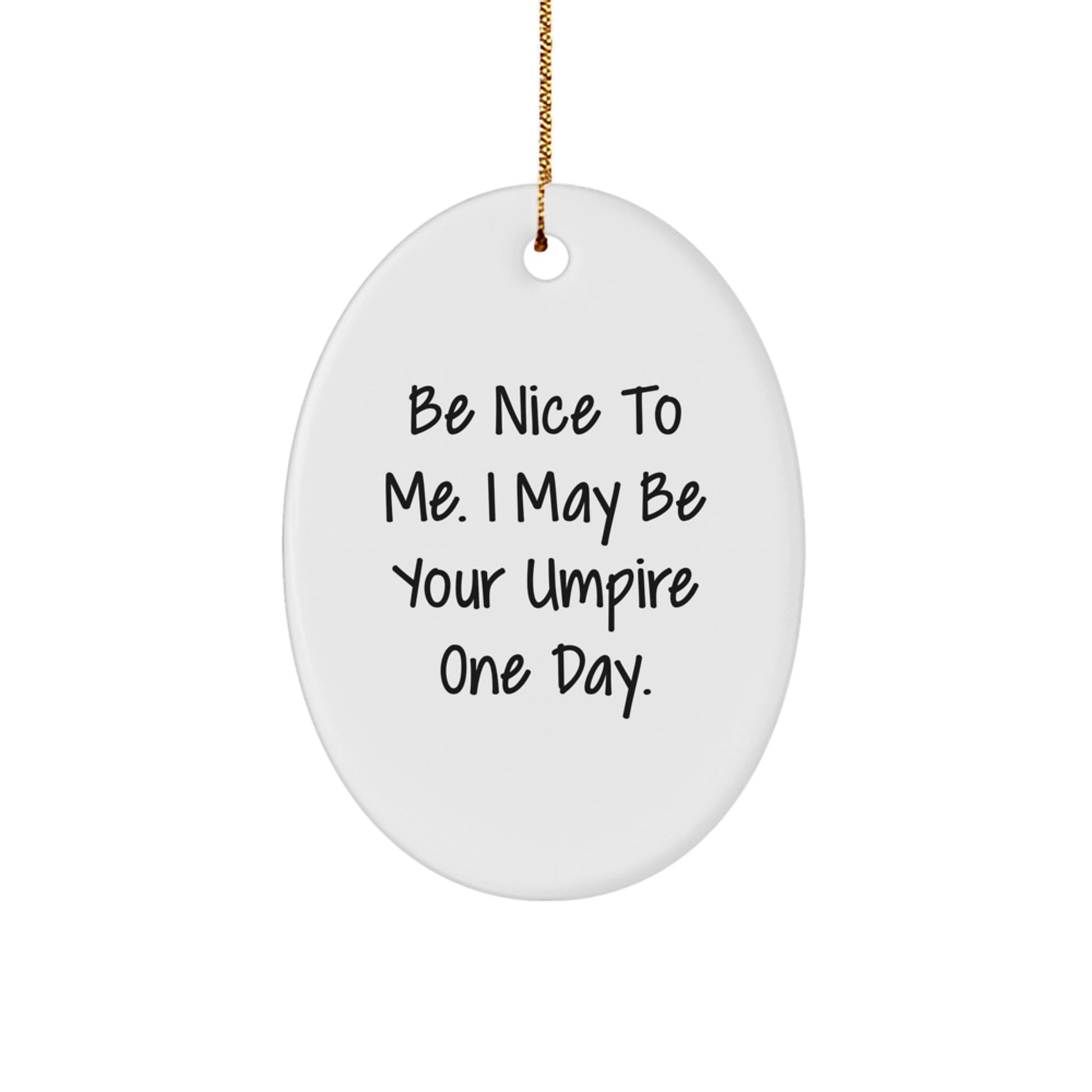 Funny Umpire Gifts for Umpire Men from Friends - Be Nice To Me Oval Ornament, Christmas Unique Gifts - Image 1