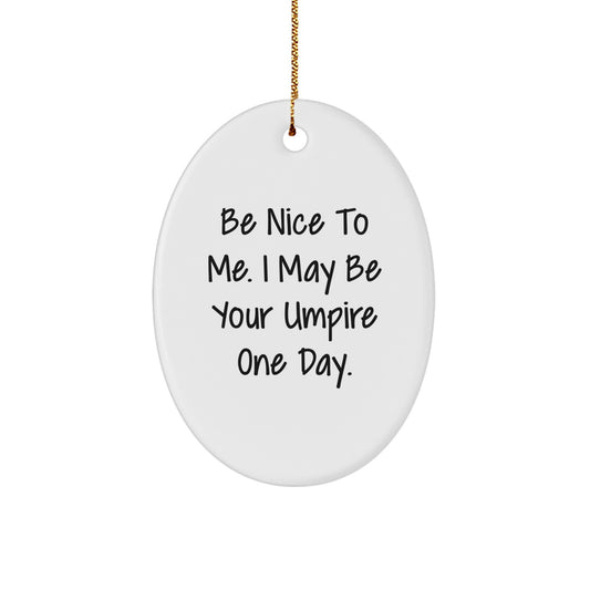 Funny Umpire Gifts for Umpire Men from Friends - Be Nice To Me Oval Ornament, Christmas Unique Gifts - Image 1
