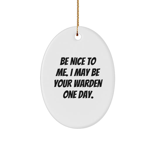 Warden Humor Oval Ornament, Be Nice To Me Gifts for Friends, Cute Christmas Decor, 'Be Nice To Me. I May Be Your Warden One Day.', Oval Ornament Gifts from Men - Image 1