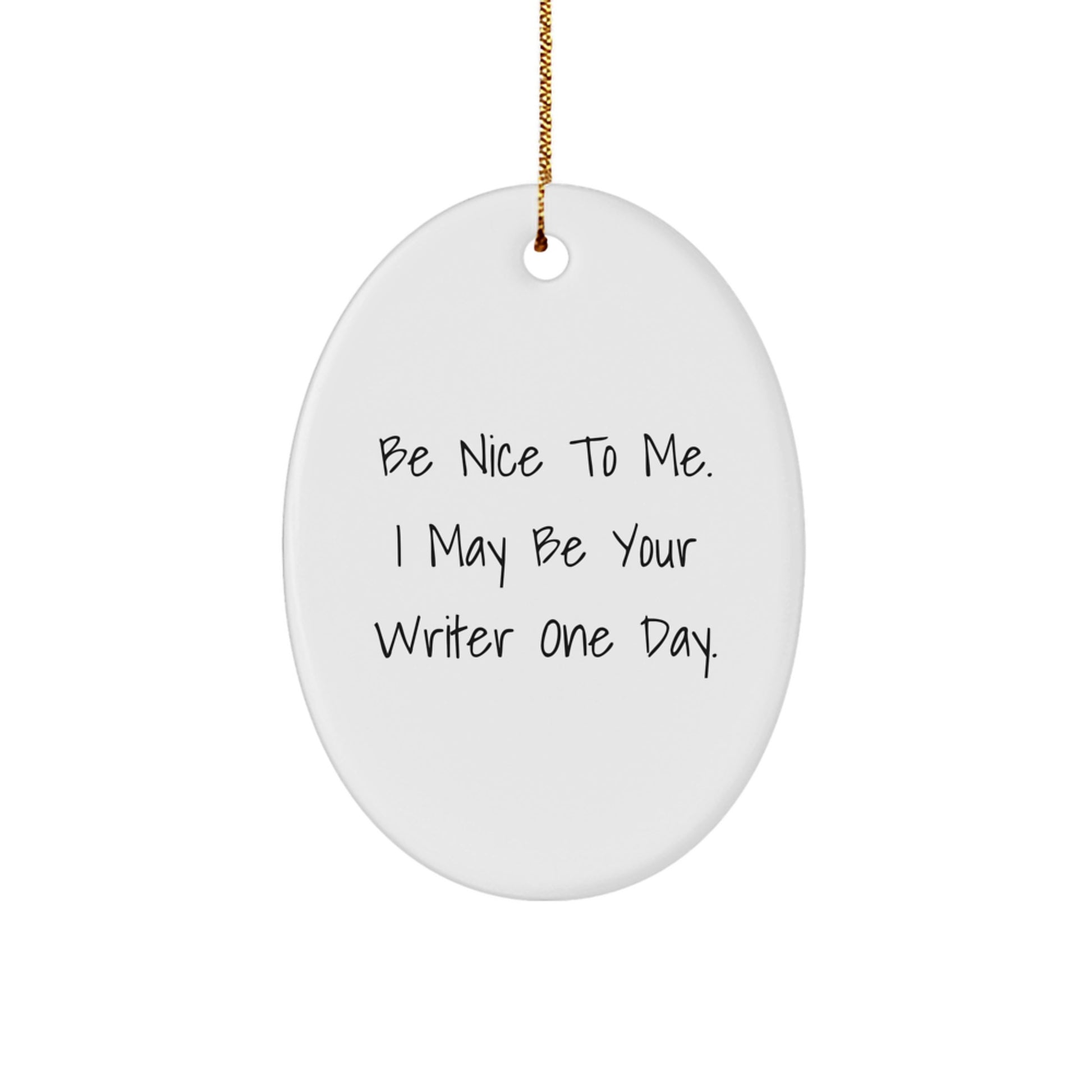 Funny Writer Oval Christmas Ornament Gifts from Men to Friends and Family - Be Nice To Me I May Be Your Writer One Day - Image 1