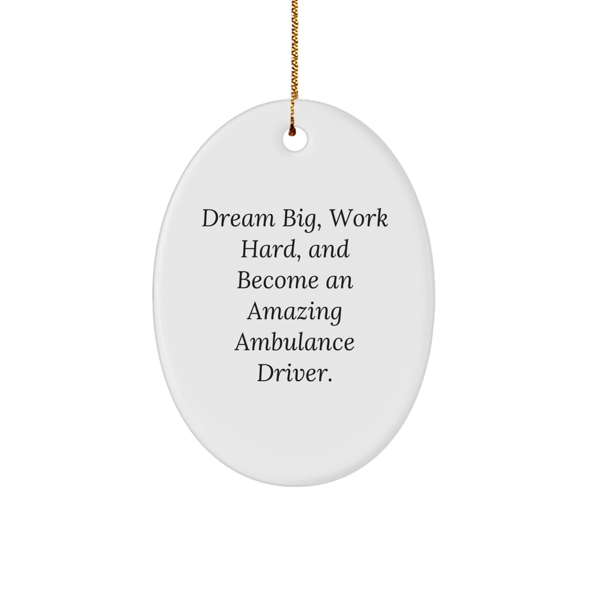 Ambulance Driver Gifts from Friends for Christmas - Oval Ornament with Quote 'Dream Big, Work Hard, And Become An Amazing Ambulance Driver.', Inspirational Ambulance Driver Ornament, Men's Gift - Image 1