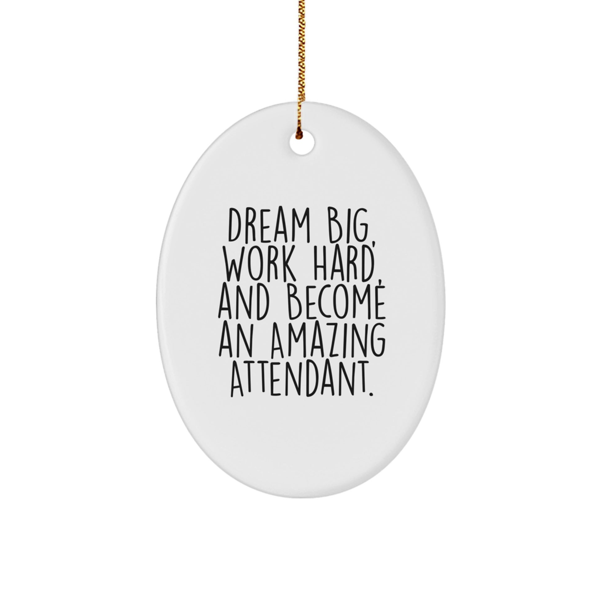 Funny Attendant Gifts - Oval Ornament with 'Dream Big, Work Hard, And Become An Amazing Attendant.' Quote, White, 3.25'' Tall, Perfect for Christmas Unique Gifts from Family or Friends - Image 1