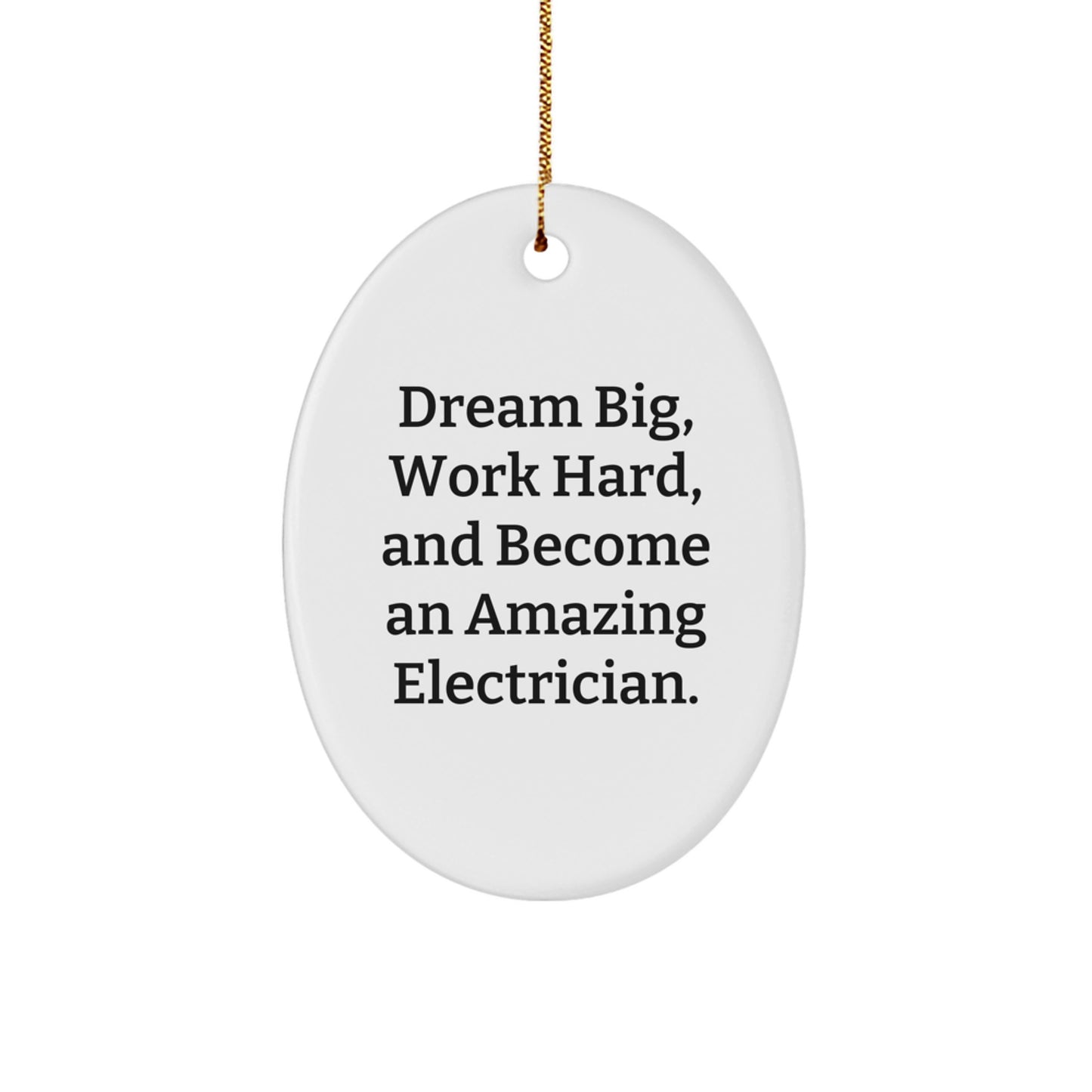 Inspirational Electrician Gifts from Friends, 'Dream Big, Work Hard, And Become An Amazing Electrician.' Oval Ornament for Christmas - Image 1