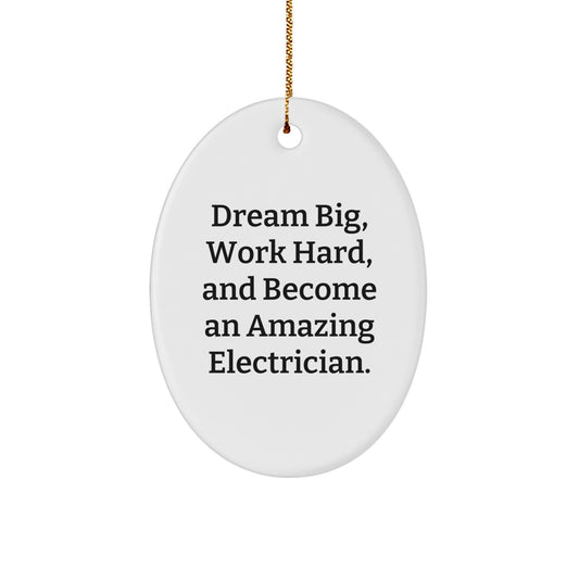 Inspirational Electrician Gifts from Friends, 'Dream Big, Work Hard, And Become An Amazing Electrician.' Oval Ornament for Christmas - Image 1