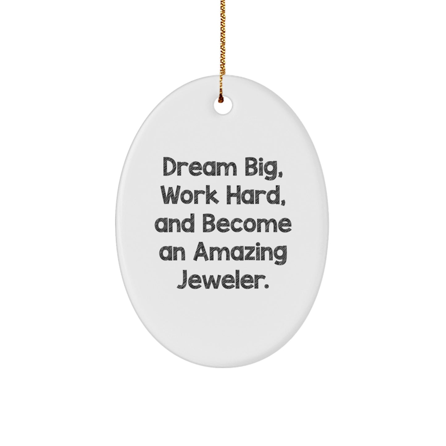 Inspirational Jeweler Gifts from Men to Friends - Oval Ornament with 'Dream Big, Work Hard, And Become An Amazing Jeweler.' Quote, Christmas Unique Gifts - Image 1