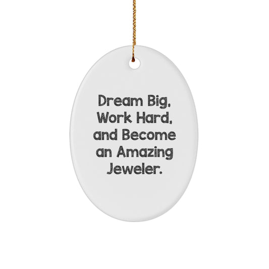 Inspirational Jeweler Gifts from Men to Friends - Oval Ornament with 'Dream Big, Work Hard, And Become An Amazing Jeweler.' Quote, Christmas Unique Gifts - Image 1