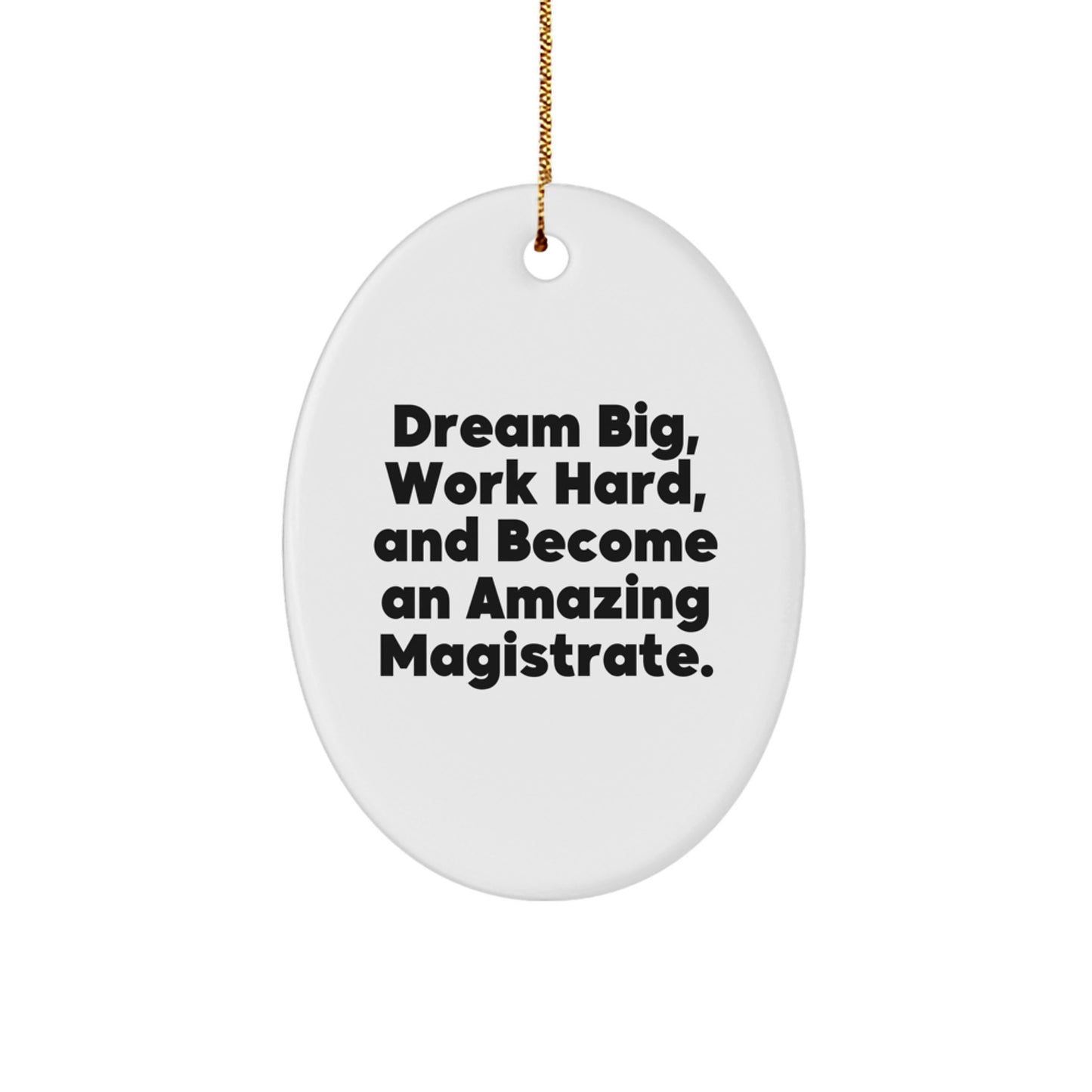 Funny Magistrate Gifts Oval Ornament White Color Dream Big Gifts for Magistrate Friends Family Christmas Unique Gift Ideas - Image 1