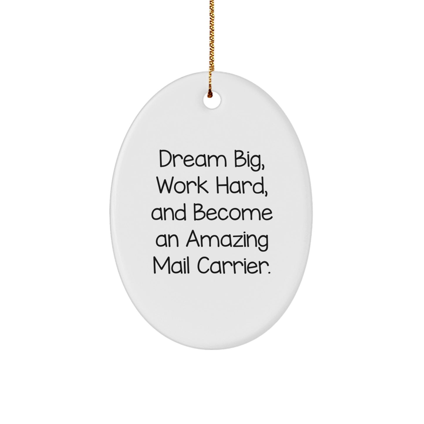 Funny Mail Carrier Gifts, Inspirational Oval Ornament for Christmas, 'Dream Big, Work Hard, And Become An Amazing Mail Carrier', Gifts from Friends for Mail Carrier - Image 1
