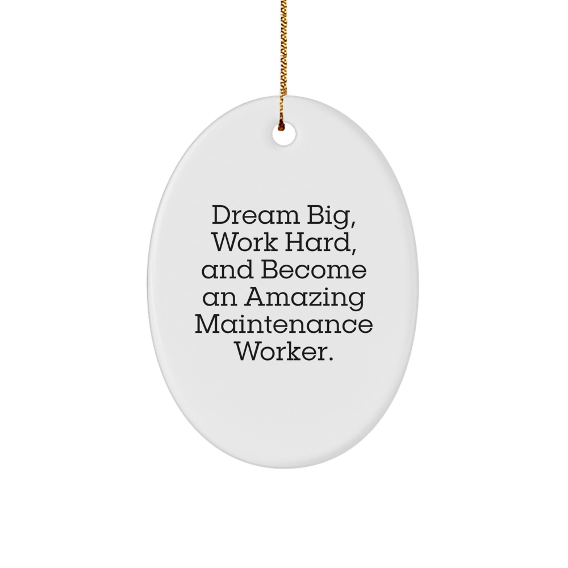 Gifts from Friends and Family for Maintenance Worker, Oval Ornament with Funny Quote 'Dream Big, Work Hard, And Become An Amazing Maintenance Worker.', Christmas Unique Gifts - Image 1