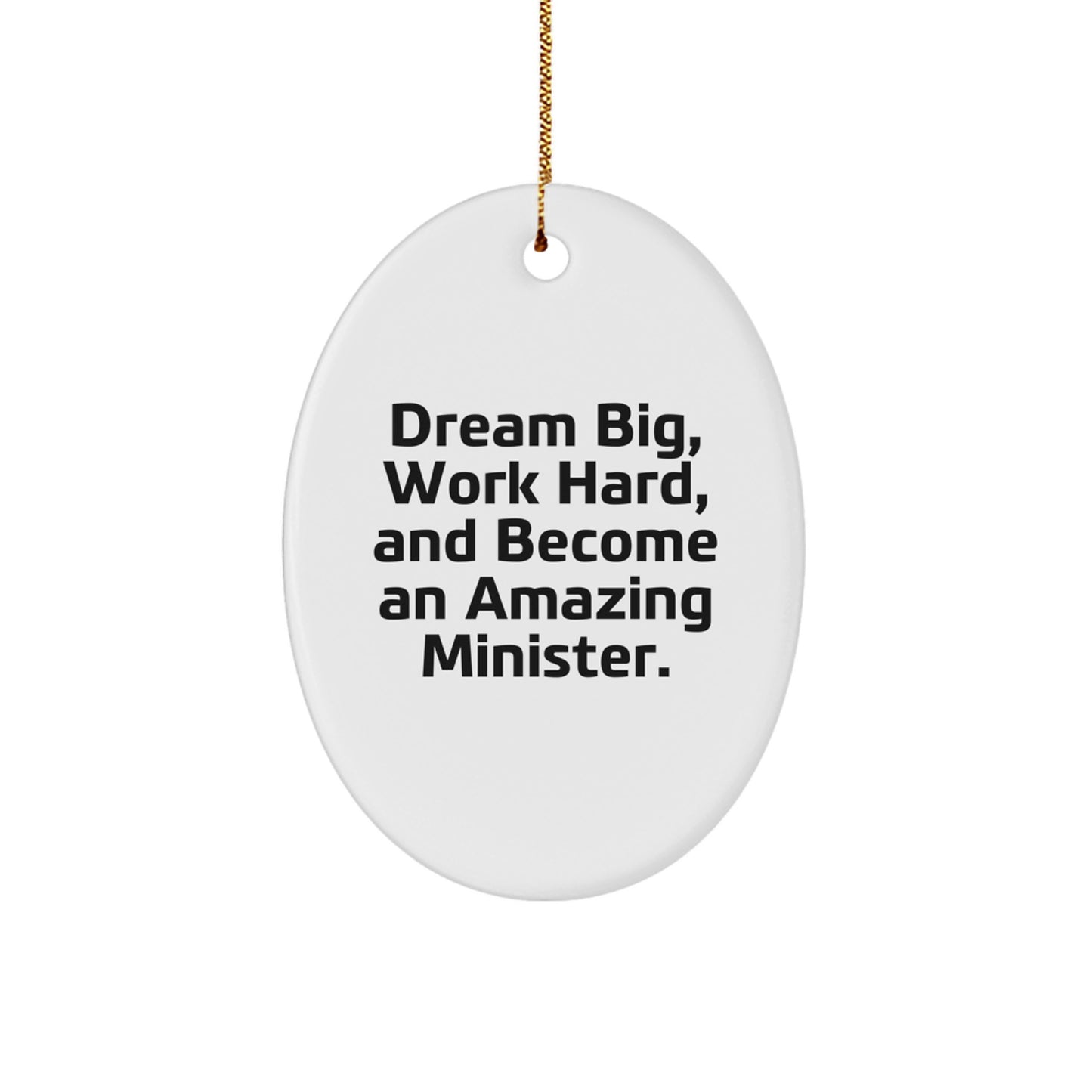 Gifts from Family to Minister: Inspirational Oval Ornament with 'Dream Big, Work Hard, And Become An Amazing Minister.' Quote, Perfect for Christmas - Image 1