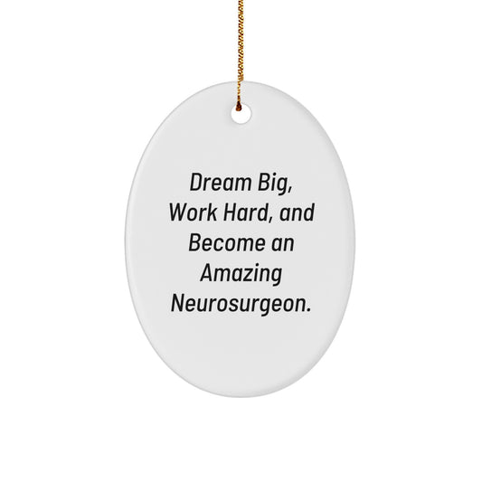 Inspirational Neurosurgeon Gifts from Women to Friends, Christmas Oval Ornament 'Dream Big, Work Hard, And Become An Amazing Neurosurgeon.' - Image 1