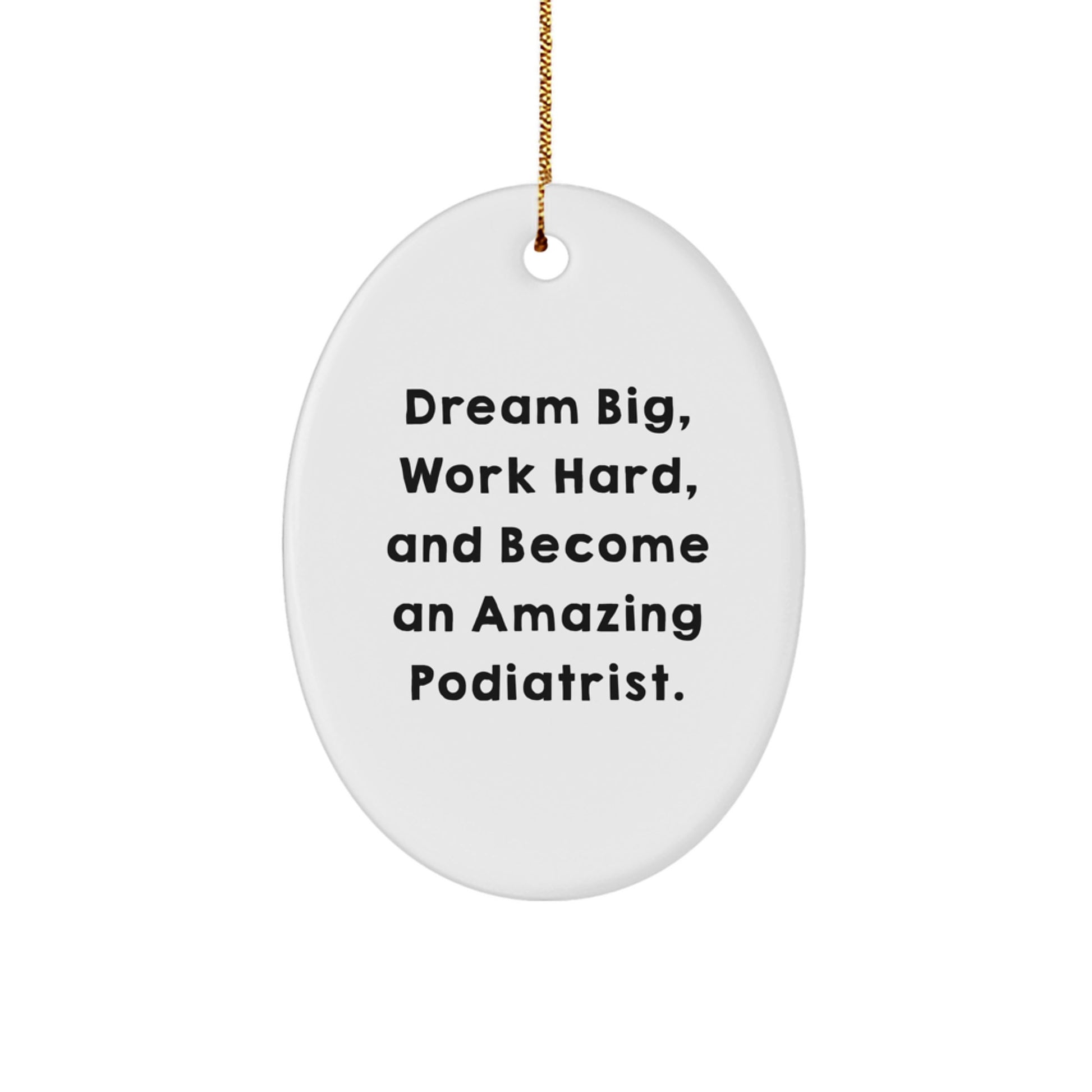 Gifts from Family for Podiatrist - Oval Ornament with Inspirational Quote 'Dream Big, Work Hard, And Become An Amazing Podiatrist.' - Unique Christmas Memorable Present for Podiatrist - Image 1
