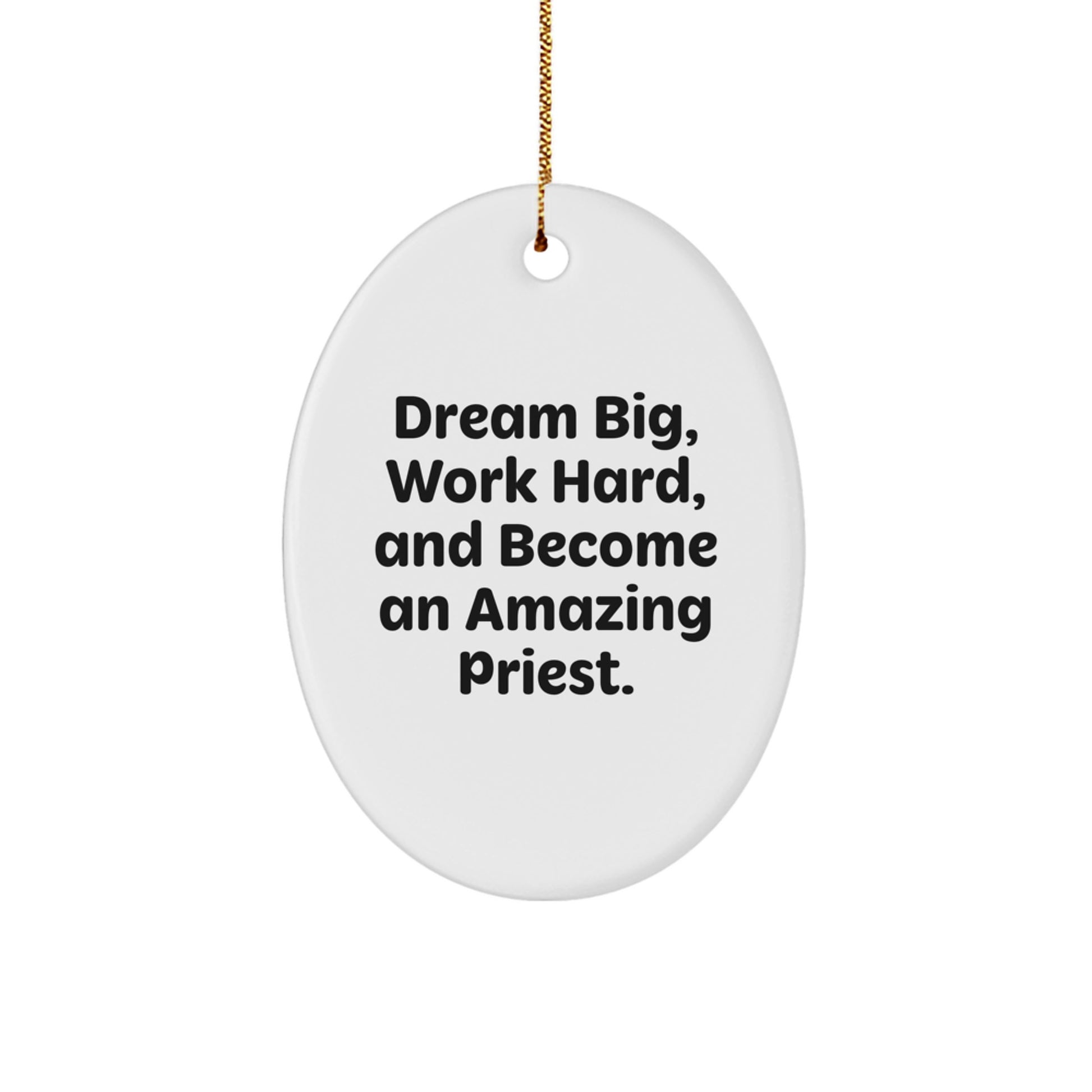 Gifts from Family for Amazing Priest Oval Ornament - Dream Big, Work Hard, And Become an Amazing Priest. - Christmas Unique Gifts - Image 1