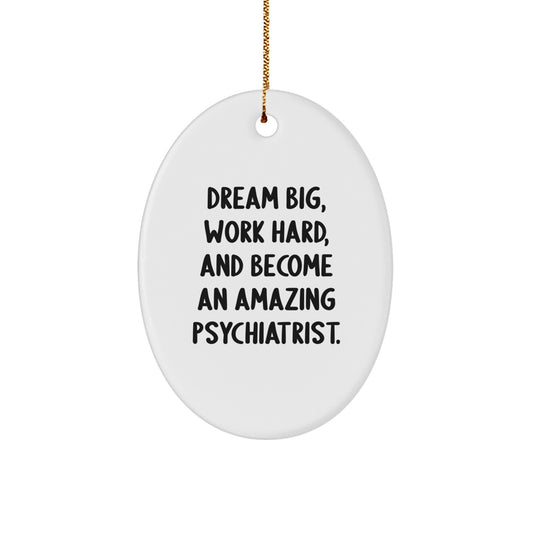 Gifts from Friends to Amazing Psychiatrists - Dream Big, Work Hard, Oval Ornament, Christmas Unique Present - Image 1