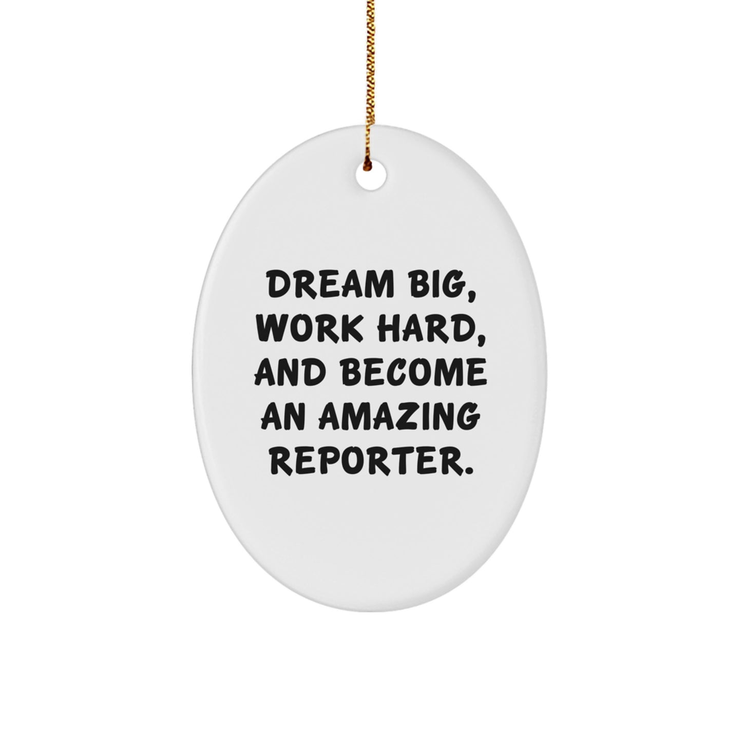 Inspirational Christmas Unique Gifts for Reporter Friends from Family - Oval Ornament with 'Dream Big, Work Hard, And Become An Amazing Reporter' Quote - White Oval Shaped Ornament - Image 1