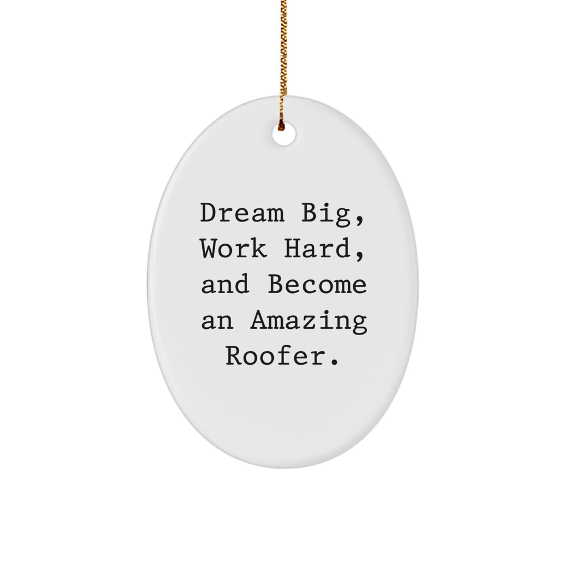 Roofer Gifts from Friends and Family - 'Dream Big, Work Hard, And Become An Amazing Roofer.' Oval Ornament for Christmas - Image 1