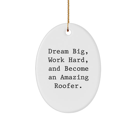 Roofer Gifts from Friends and Family - 'Dream Big, Work Hard, And Become An Amazing Roofer.' Oval Ornament for Christmas - Image 1