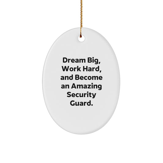Gifts from Friends for Amazing Security Guard, Oval Ornament with Inspirational Quote - Dream Big, Work Hard, Become Amazing - Christmas Unique Gifts - Image 1