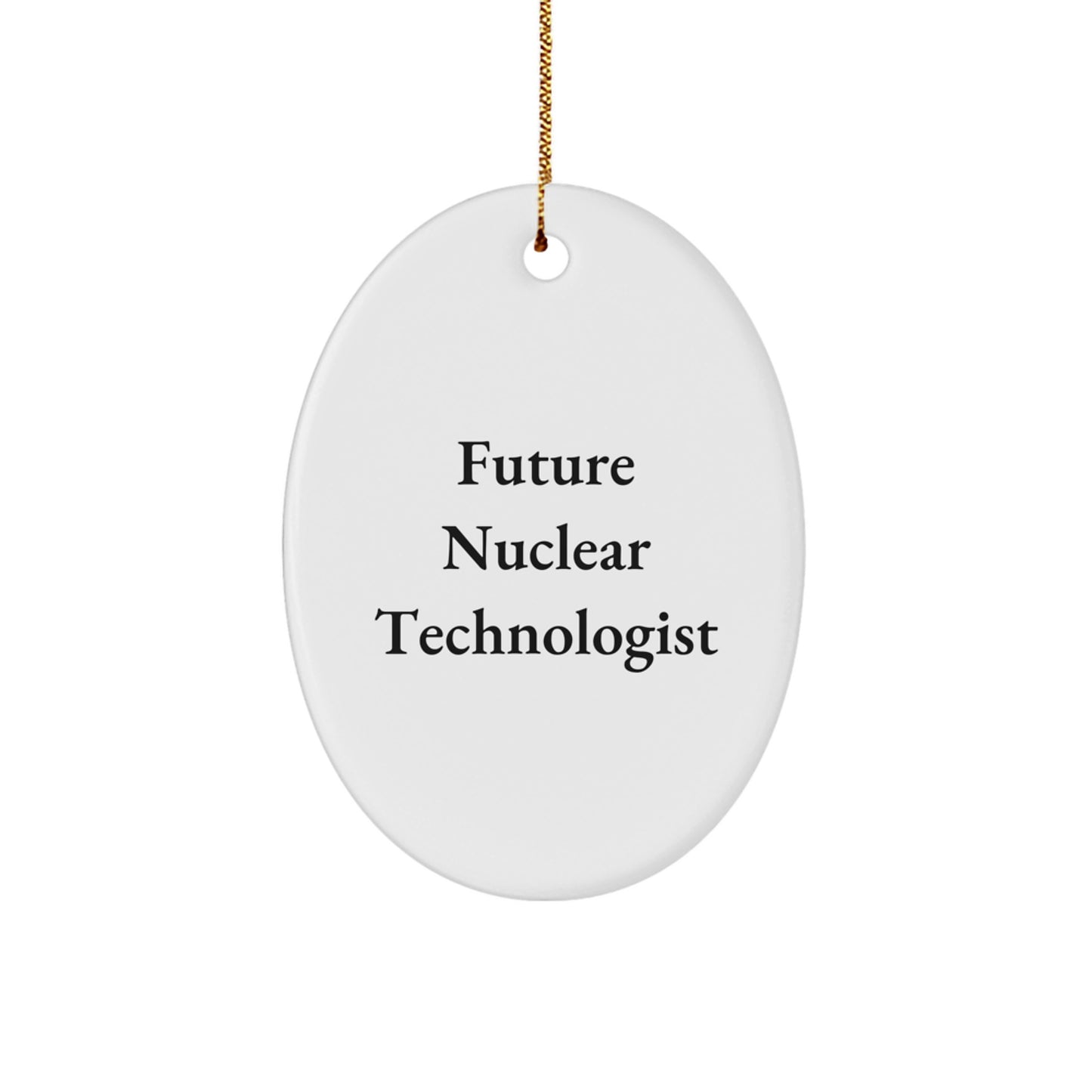 Nuclear Technologist Future Quotes Oval Ornament, Gifts from Friends for Future Nuclear Technologists, Christmas Unique Gifts, Personalized Oval Ornament - Image 1