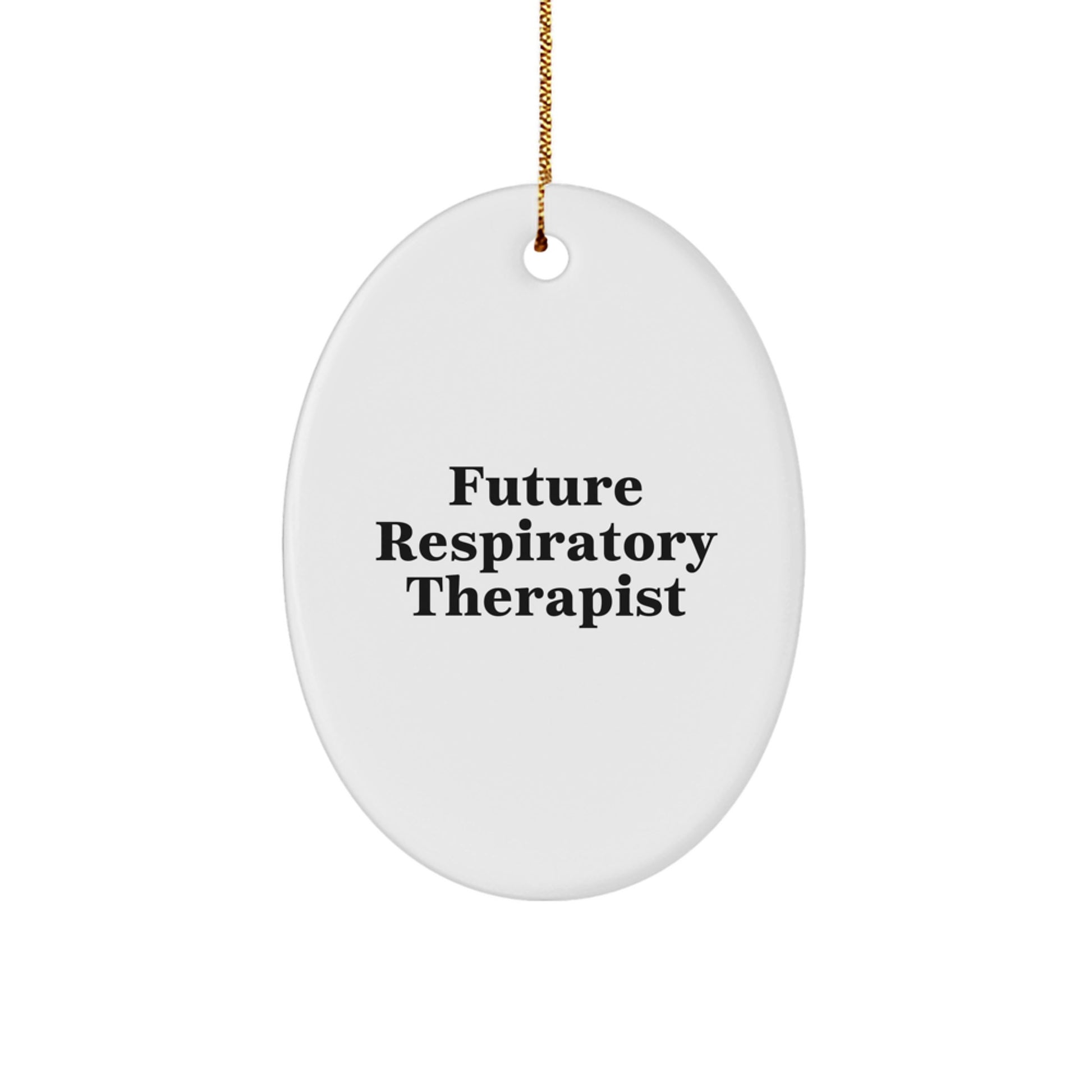 Funny Future Respiratory Therapist Oval Ornament Gifts for Respiratory Therapist Friends, Gifts from Family to Respiratory Therapist, Inspirational Quote - Image 1