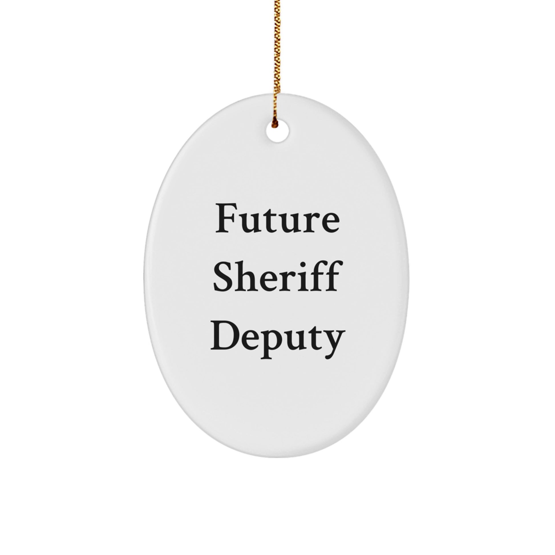 Funny Future Sheriff Deputy Oval Ornament Gifts from Men to Sheriff Deputy for Christmas - Image 1