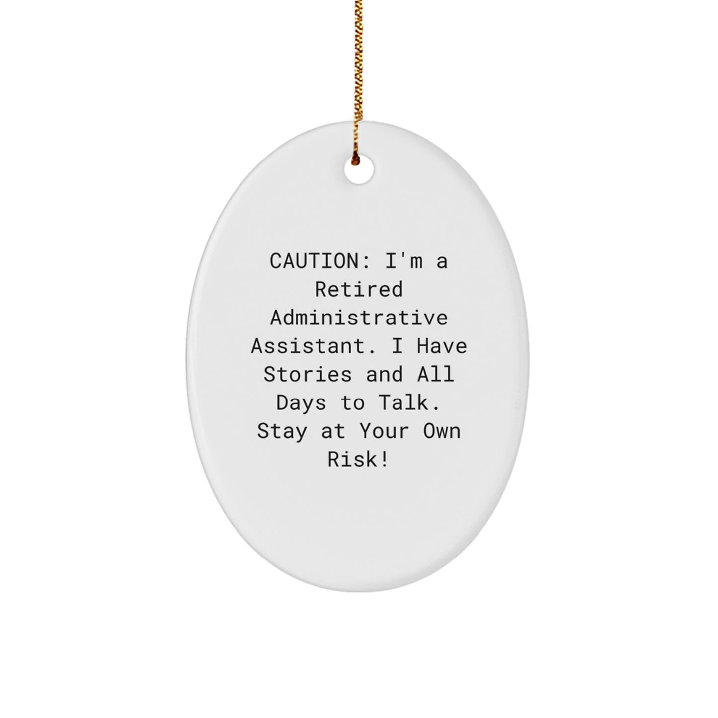 Funny Administrative Assistant Gifts from Friends: Caution! I'm A Retired Administrative Assistant. I Have Stories And All Days To Talk. Stay At Your Own Risk! Oval Ornament for Christmas - Image 1