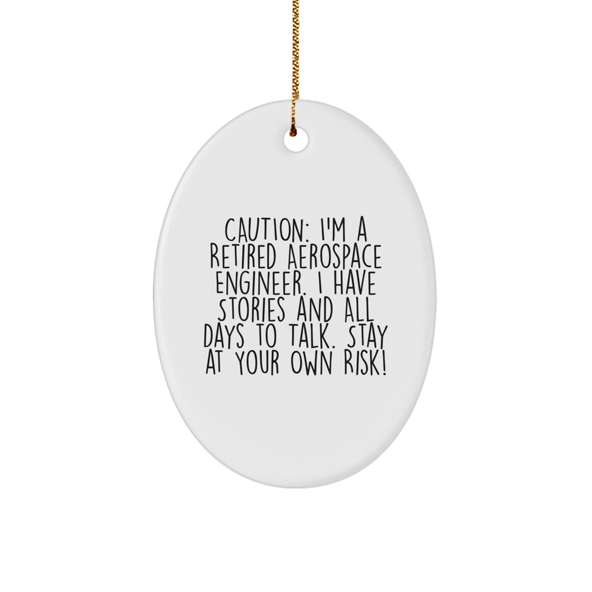 Aerospace Engineer Oval Ornament, Funny Quote Gift for Men, Friends, Family - Caution: I'm A Retired Aerospace Engineer, I Have Stories And All Days To Talk! - Image 1