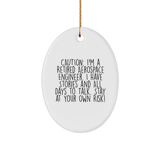 Aerospace Engineer Oval Ornament, Funny Quote Gift for Men, Friends, Family - Caution: I'm A Retired Aerospace Engineer, I Have Stories And All Days To Talk! - Image 1