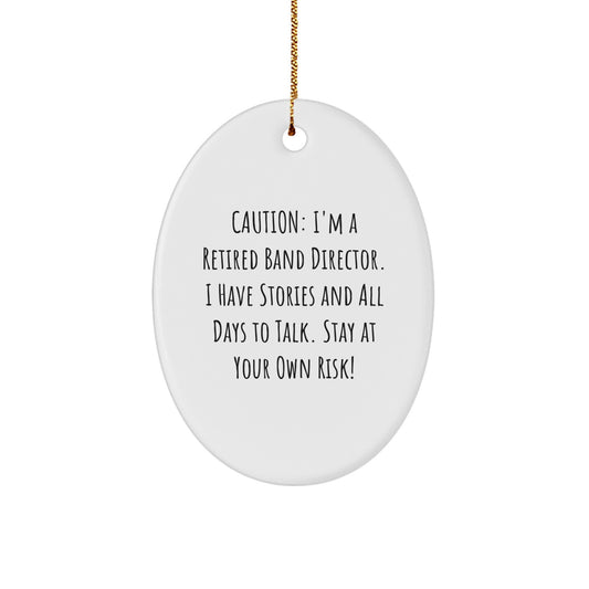 Funny Band Director Gifts from Men to Men - Oval Ornament Caution I'm A Retired Band Director and I'm Here to Talk - Unique Christmas Unique Gifts for Band Director Friends Family - Image 1