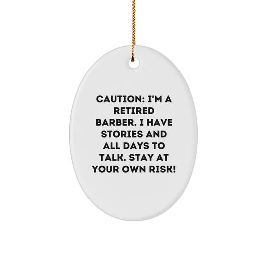 Funny Barber Gifts for Men - 'Caution: I'm A Retired Barber...' Oval Ornament, White, 3.25" tall, Christmas Unique Presents from Friends - Image 1